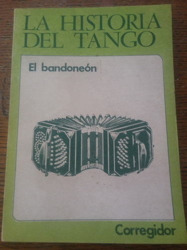 La Historia Del Tango El Bandoneon  Corregidor Vs. Autores