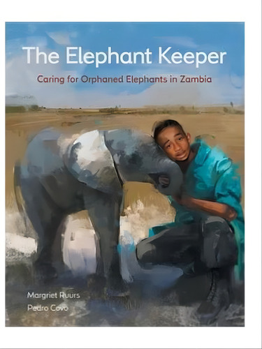 The Elephant Keeper - Caring For Orphaned Elephants In Zambi, De Ruurs, Margriet. Editorial Kids Can Press, Capa Dura, Edição 2021-05-21 00:00:00 Em Inglês