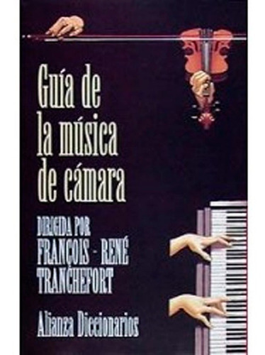 Guia De La Musica De Camara, De Tranchefort Francois Rene. Editorial Alianza Distribuidora De Colombia Ltda., Tapa Dura En Español, 1995