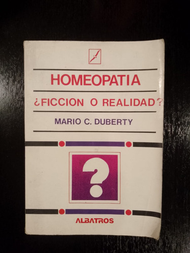 Homeopatía ¿ficción O Realidad? - Mario C. Duberty (Usado)