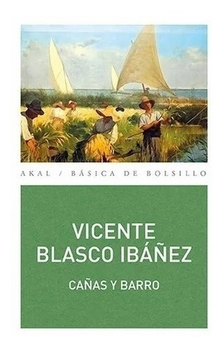 Cañas Y Barro - Vicente Blasco Ibáñez - Akal