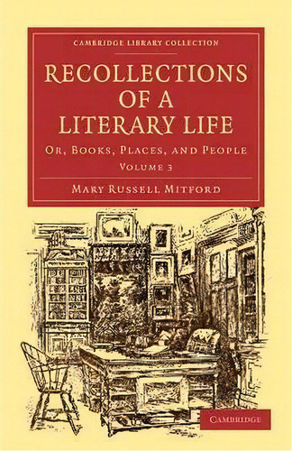 Recollections Of A Literary Life 3 Volume Set Recollections Of A Literary Life: Volume 3, De Mary Russell Mitford. Editorial Cambridge University Press, Tapa Blanda En Inglés