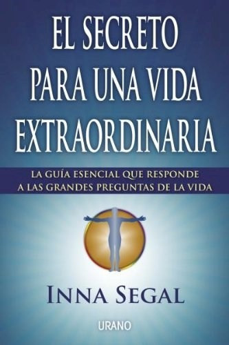 Secreto Para Una Vida Extraordinaria La Guia Esencial Que R