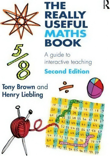 The Really Useful Maths Book: A Guide To Interactive Teaching, De Tony Brown., Vol. 1. Editorial Taylor Francis Ltd, Tapa Blanda, Edición Second Edition En Inglés