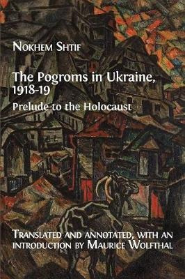 The Pogroms In Ukraine, 1918-19 : Prelude To The Holocaus...