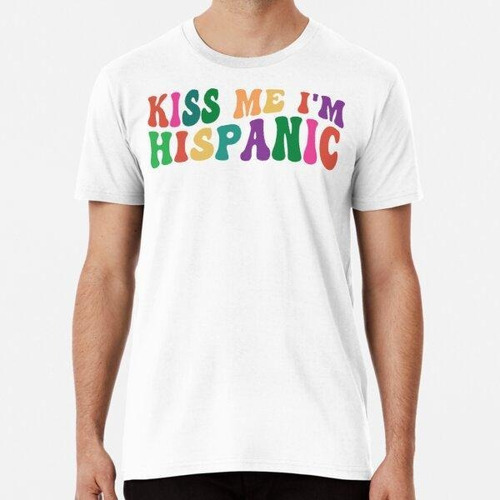 Remera Kiss Me I'm Hispanic Groovy - Mes De La Herencia Hisp