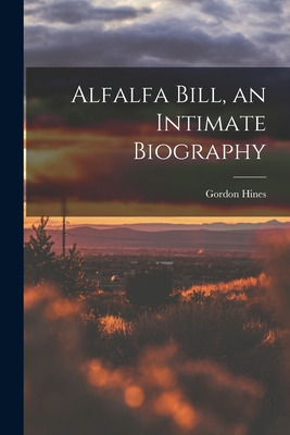 Libro Alfalfa Bill, An Intimate Biography - Hines, Gordon