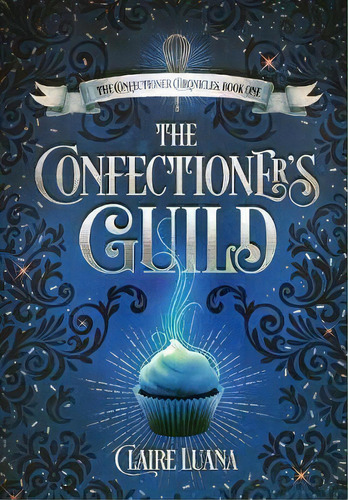 The Confectioner's Guild, De Claire L Luana. Editorial Live Edge Publishing, Tapa Dura En Inglés