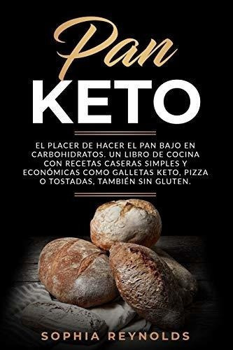 Pan Keto El Placer De Hacer El Pan Bajo En..., de Reynolds, Sophia. Editorial Independently Published en español