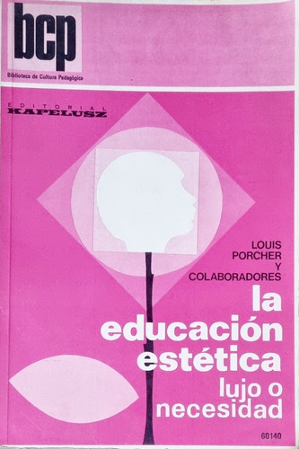 La Educación Estética. Lujo O Necesidad Louis Porcher Y Ots.