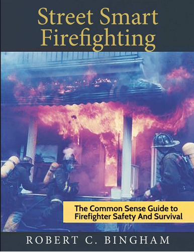 Book : Street Smart Firefighting The Common Sense Guide To.