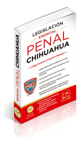 Legislación Esencial Penal De Chihuahua 2025. Código Penal. Código Nacional De Procedimientos Penales. Artículos Constitucionales Del Sistema Penal Acusatorio Y Leyes Complementarias En Materia Penal