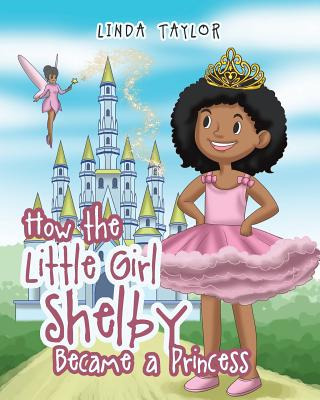 Libro How The Little Girl Shelby Became A Princess - Tayl...