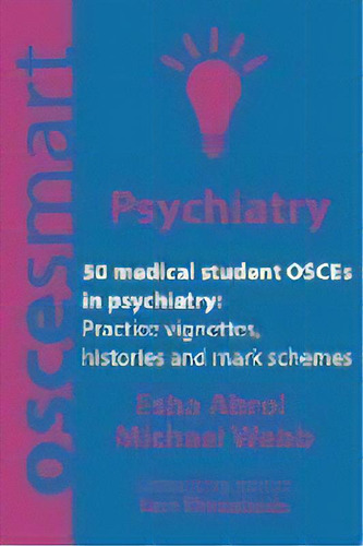 Oscesmart - 50 Medical Student Osces In Psychiatry : Vignettes, Histories And Mark Schemes For Yo..., De Michael Webb. Editorial Simon Cowen Publishing, Tapa Blanda En Inglés