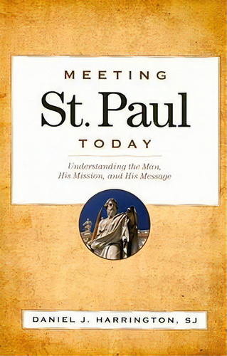 Meeting St. Paul Today : Understanding The Man, His Mission, And His Message, De Sj  Daniel J. Harrington. Editorial Loyola University Press,u.s., Tapa Blanda En Inglés