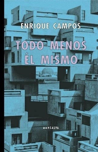 Todo Menos Él Mismo - Campos, Enrique, de CAMPOS, ENRIQUE. Editorial Mansalva en español