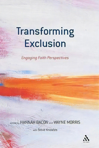 Transforming Exclusion : Engaging With Faith Perspectives, De Hannah Bacon. Editorial Bloomsbury Publishing Plc, Tapa Blanda En Inglés