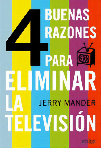 Cuatro Buenas Razones Para Eliminar La Televisiãâ³n, De Mander, Jerry. Editorial Gedisa En Español
