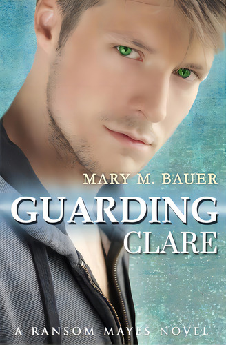 Guarding Clare: A Ransom Mayes Novel, De Bauer, Mary M.. Editorial Lightning Source Inc, Tapa Blanda En Inglés