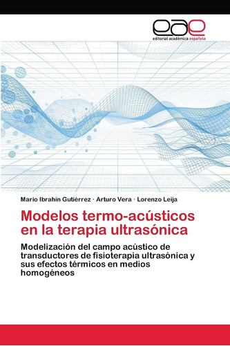 Libro: Modelos Termo-acústicos En La Terapia Ultrasónica: Mo