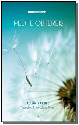 Pedi e Obtereis: Não Aplica, de : Allan Kardec / Tradução: J. Herculano Pires. Não aplica, vol. Não Aplica. Editorial EDICEL, tapa mole, edición não aplica en português, 2017