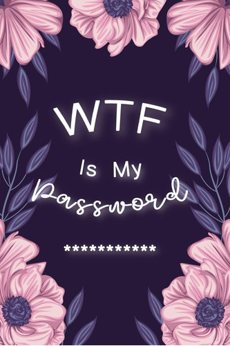 Wtf Is My Password: Password Book Log Book Alphabeticalpocke