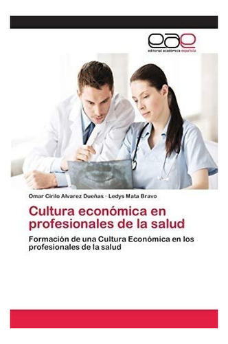 Libro: Cultura Económica En Profesionales De La Salud: De E