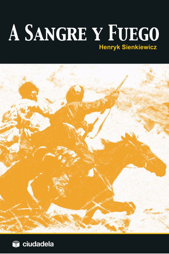 A sangre y fuego, de Sienkiewicz, Henryk. Editorial Ciudadela Libros, tapa blanda en español