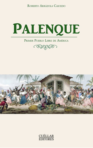 Palenque: Primer Pueblo Libre De América, De Roberto Arrázola Caicedo. Editorial Cuellar Editores, Tapa Blanda, Edición 2019 En Español