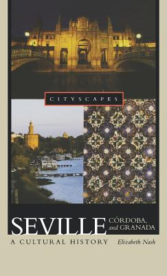 Libro Seville, Cã³rdoba, And Granada: A Cultural History ...