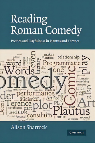The W. B. Stanford Memorial Lectures: Reading Roman Comedy: Poetics And Playfulness In Plautus An..., De Alison Sharrock. Editorial Cambridge University Press, Tapa Blanda En Inglés