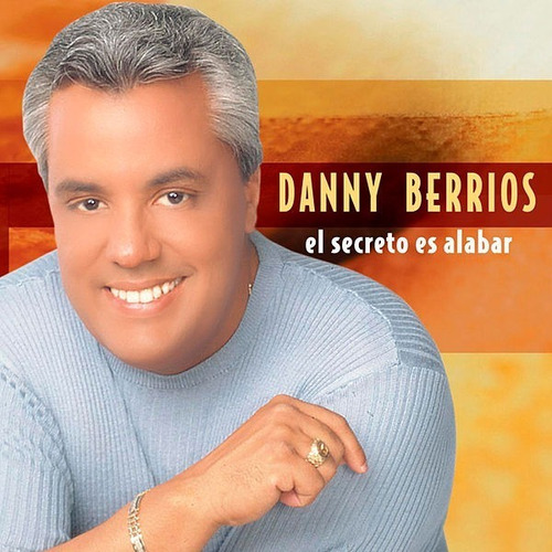 Dany Berrios El Secreto Es Alabar - Cd Cristiano