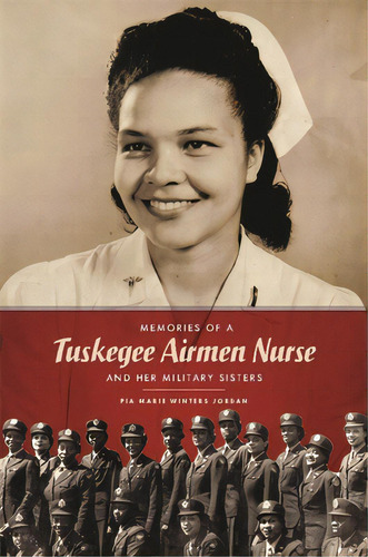 Memories Of A Tuskegee Airmen Nurse And Her Military Sisters, De Jordan, Pia Marie Winters. Editorial Newsouth Books, Tapa Dura En Inglés