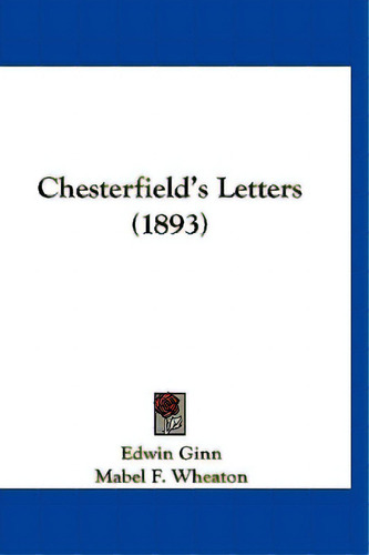 Chesterfield's Letters (1893), De Ginn, Edwin. Editorial Kessinger Pub Llc, Tapa Blanda En Inglés