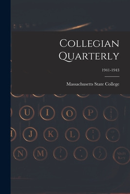 Libro Collegian Quarterly; 1941-1943 - Massachusetts Stat...