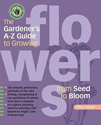 The Gardeners Az Guide To Growing Flowers From Seed To Bloom