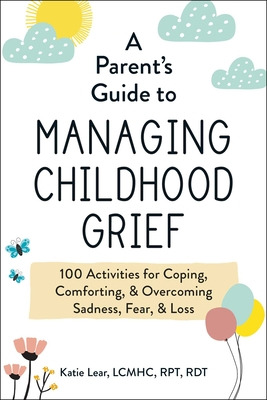 Libro A Parent's Guide To Managing Childhood Grief: 100 A...