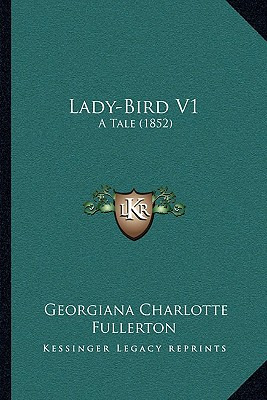 Libro Lady-bird V1: A Tale (1852) - Fullerton, Georgiana ...