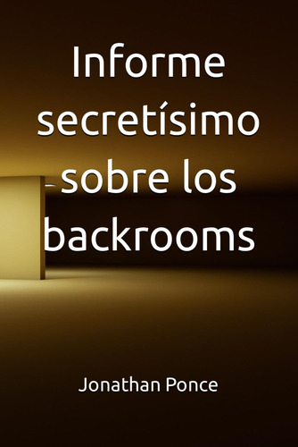 Libro: Informe Secretísimo Sobre Los Backrooms (ciencia Ficc