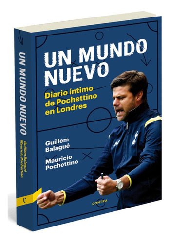 Un Mundo Nuevo . Diario Intimo De Pochettino En Londres - Gu