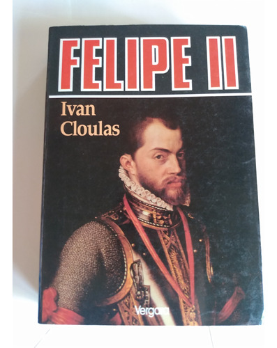 Felipe Ii - Biografía - Ivan Cloulas