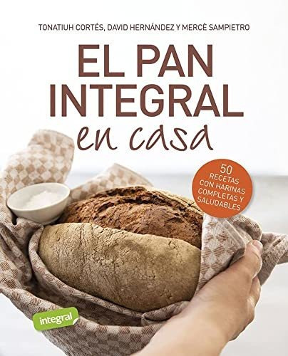 El Pan Integral En Casa - Cortes Ortiz Tonatiuh Sampietro Ma