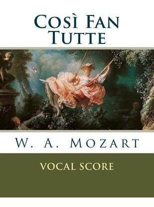 Cosi Fan Tutte - W A Mozart