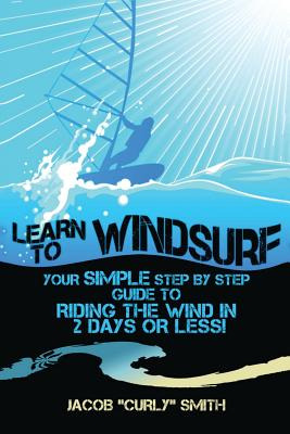 Libro Learn To Windsurf: Your Simple Step By Step Guide T...