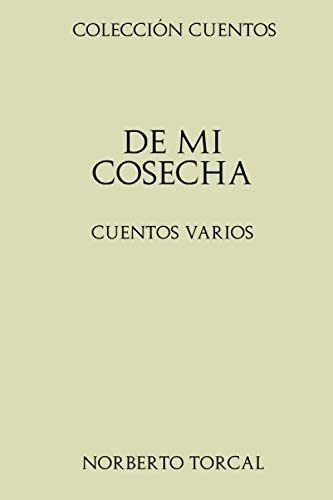 Libro: Colección Cuentos. De Mi Cosecha: Cuentos Varios (&..
