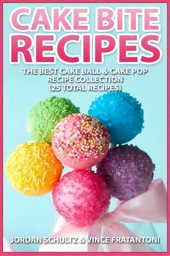 Cake Bite Recipes, De Jordan Schultz. Editorial Createspace Independent Publishing Platform, Tapa Blanda En Inglés