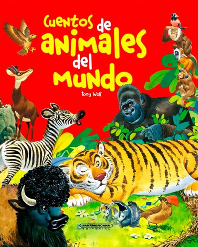 Cuentos de animales del mundo, de TONY WOLF. Panamericana Editorial, tapa dura, edición 2021 en español