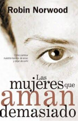 Las Mujeres Que Aman Demasiado Robin Norwood