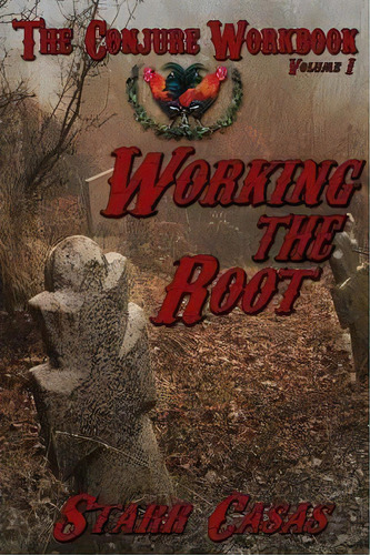 The Conjure Workbook Volume 1 : Working The Root, De Starr Casas. Editorial Pendraig Publishing, Tapa Blanda En Inglés, 2013