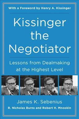 Kissinger The Negotiator: Lessons From Dealmaking At The ...